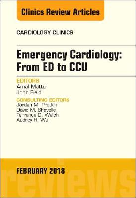 Emergency Cardiology: From ED to CCU, An Issue of Cardiology Clinics: Volume 36-1