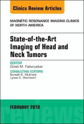 State-of-the-Art Imaging of Head and Neck Tumors, An Issue of Magnetic Resonance Imaging Clinics of North America: Volume 26-1