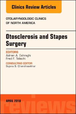 Otosclerosis and Stapes Surgery, An Issue of Otolaryngologic Clinics of North America: Volume 51-2