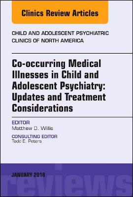 Co-occurring Medical Illnesses in Child and Adolescent Psychiatry: Updates and Treatment Considerations, An Issue of Child and Adolescent Psychiatric Clinics of North America: Volume 27-1