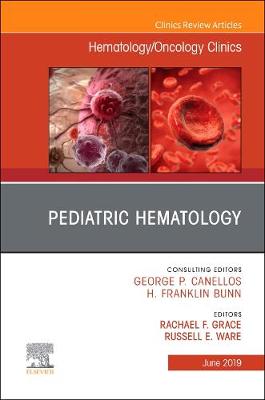 Pediatric Hematology , An Issue of Hematology/Oncology Clinics of North America: Volume 33-3