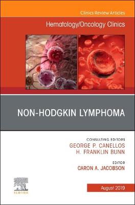Non-Hodgkin's Lymphoma , An Issue of Hematology/Oncology Clinics of North America: Volume 33-4