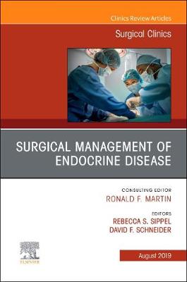 Surgical Management of Endocrine Disease, An Issue of Surgical Clinics: Volume 99-4