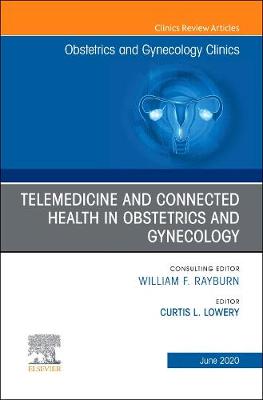 Telemedicine and Connected Health in Obstetrics and Gynecology,An Issue of Obstetrics and Gynecology Clinics: Volume 47-2