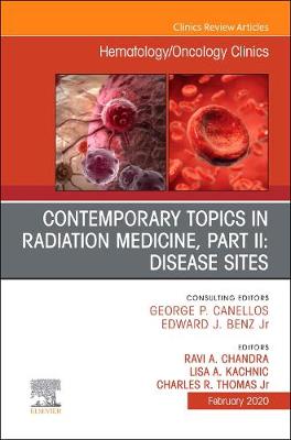 Contemporary Topics in Radiation Medicine, Pt II: Disease Sites , An Issue of Hematology/Oncology Clinics of North America: Volume 34-1