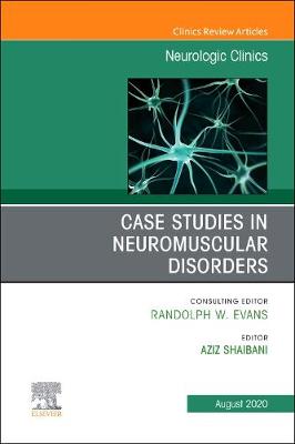 Case Studies in Neuromuscular Disorders, An Issue of Neurologic Clinics: Volume 38-3