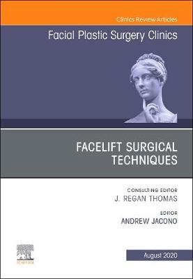 Facelift Surgical Techniques, An Issue of Facial Plastic Surgery Clinics of North America: Volume 28-3