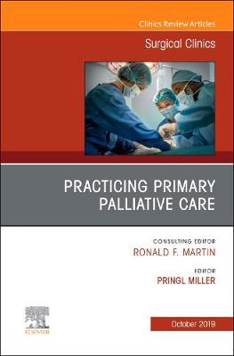 Practicing Primary Palliative Care, An Issue of Surgical Clinics: Volume 99-5