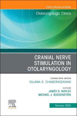 Cranial Nerve Stimulation in Otolaryngology, An Issue of Otolaryngologic Clinics of North America: Volume 53-2