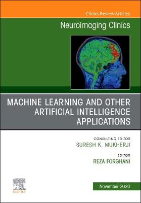 Artificial Intelligence and Machine Learning , An Issue of Neuroimaging Clinics of North America: Volume 30-4