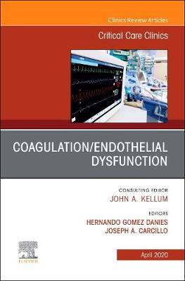 Coagulation/Endothelial Dysfunction ,An Issue of Critical Care Clinics: Volume 36-2