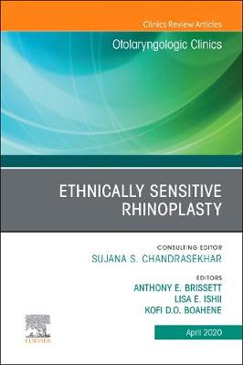Ethnically Sensitive Rhinoplasty, An Issue of Otolaryngologic Clinics of North America, An Issue of Otolaryngologic Clinics of North America: Volume 53-2