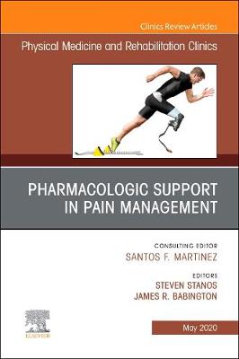 Pharmacologic Support in Pain Management, An Issue of Physical Medicine and Rehabilitation Clinics of North America: Volume 31-2