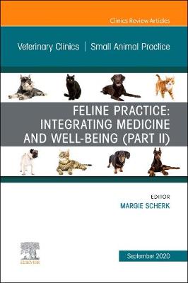 Feline Practice: Integrating Medicine and Well-Being (Part II), An Issue of Veterinary Clinics of North America: Small Animal Practice: Volume 50-5