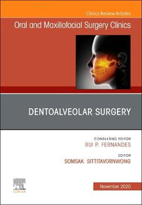 Dentoalveolar Surgery, An Issue of Oral and Maxillofacial Surgery Clinics of North America: Volume 32-4