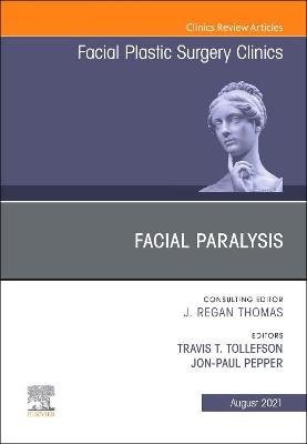 Facial Paralysis, An Issue of Facial Plastic Surgery Clinics of North America: Volume 29-3