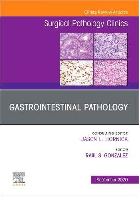 Gastrointestinal Pathology, An Issue of Surgical Pathology Clinics: Volume 13-3