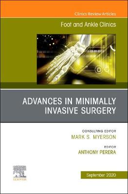 Advances in Minimally Invasive Surgery, An issue of Foot and Ankle Clinics of North America: Volume 25-3