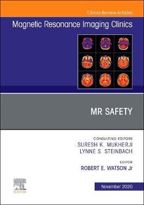 MR Safety, An Issue of Magnetic Resonance Imaging Clinics of North America: Volume 28-4