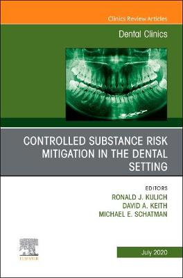 Controlled Substance Risk Mitigation in the Dental Setting, An Issue of Dental Clinics of North America: Volume 64-3