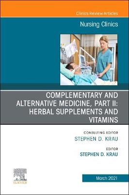 Complementary and Alternative Medicine, Part II: Herbal Supplements and Vitamins, An Issue of Nursing Clinics: Volume 56-1