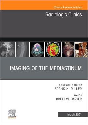 Imaging of the Mediastinum, An Issue of Radiologic Clinics of North America: Volume 59-2