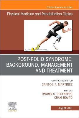 Post-Polio Syndrome: Background, Management and Treatment , An Issue of Physical Medicine and Rehabilitation Clinics of North America: Volume 32-3