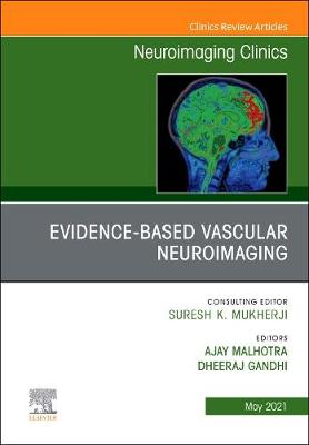 Evidence-Based Vascular Neuroimaging, An Issue of Neuroimaging Clinics of North America: Volume 31-2
