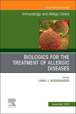 Biologics for the Treatment of Allergic Diseases, An Issue of Immunology and Allergy Clinics of North America: Volume 40-4
