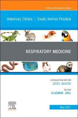 Respiratory Medicine, An Issue of Veterinary Clinics of North America: Exotic Animal Practice: Volume 24-2