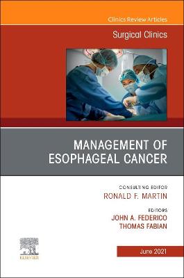 Management of Esophageal Cancer, An Issue of Surgical Clinics: Volume 101-3