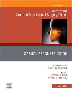 Orbital Reconstruction, An Issue of Atlas of the Oral & Maxillofacial Surgery Clinics: Volume 29-1