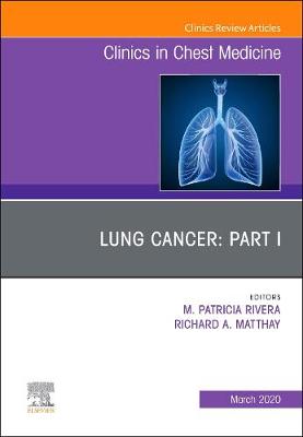 Lung Cancer, Part I, An Issue of Clinics in Chest Medicine: Volume 41-1