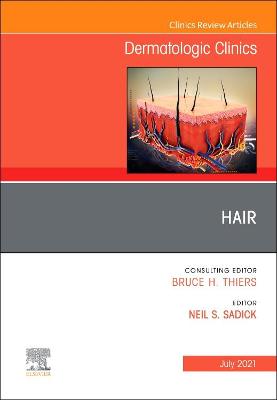 Hair, An Issue of Dermatologic Clinics: Volume 39-3