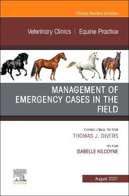Management of Emergency Cases on the Farm, An Issue of Veterinary Clinics of North America: Equine Practice: Volume 37-2