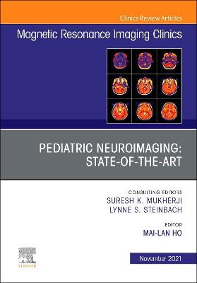 Pediatric Neuroimaging: State-of-the-Art, An Issue of Magnetic Resonance Imaging Clinics of North America: Volume 29-4
