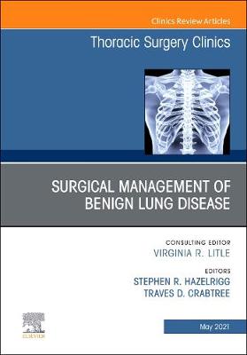 Surgical Management of Benign Lung Disease, An Issue of Thoracic Surgery Clinics: Volume 31-2