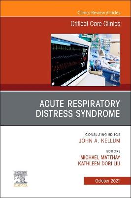 Acute Respiratory Distress Syndrome, An Issue of Critical Care Clinics: Volume 37-4