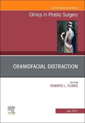 Craniofacial Distraction, An Issue of Clinics in Plastic Surgery: Volume 48-3