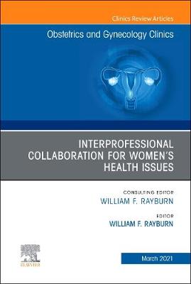 Interprofessional Collaboration for Women's Health Issues, An Issue of Obstetrics and Gynecology Clinics: Volume 48-1