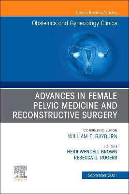 Advances in Female Pelvic Medicine and Reconstructive Surgery, An Issue of Obstetrics and Gynecology Clinics: Volume 48-3