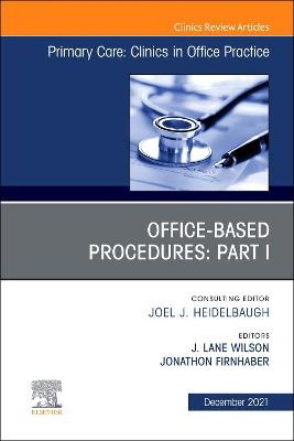 Office-Based Procedures: Part I, An Issue of Primary Care: Clinics in Office Practice: Volume 48-4