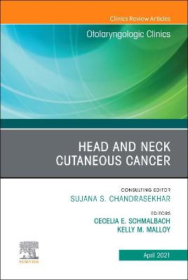 Head and Neck Cutaneous Cancer, An Issue of Otolaryngologic Clinics of North America: Volume 54-2