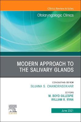 Modern Approach to the Salivary Glands, An Issue of Otolaryngologic Clinics of North America: Volume 54-3