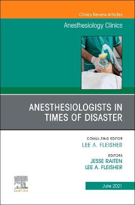 Anesthesiologists in time of disaster, An Issue of Anesthesiology Clinics: Volume 39-2