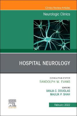 Hospital Neurology, An Issue of Neurologic Clinics: Volume 40-1