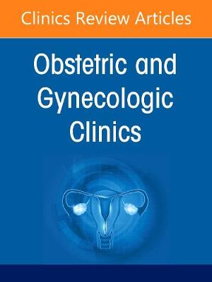 The Vision of the Future of Obstetrics & Gynecology, An Issue of Obstetrics and Gynecology Clinics: Volume 48-4