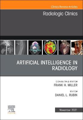 Artificial Intelligence in Radiology, An Issue of Radiologic Clinics of North America: Volume 59-6
