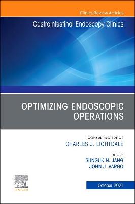 Optimizing Endoscopic Operations, An Issue of Gastrointestinal Endoscopy Clinics: Volume 31-4