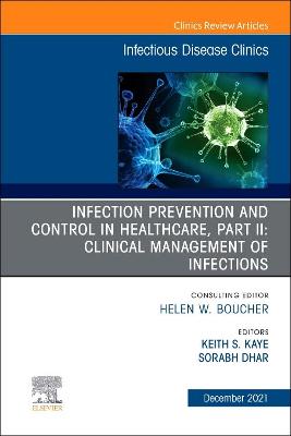 Infection Prevention and Control in Healthcare, Part II: Clinical Management of Infections, An Issue of Infectious Disease Clinics of North America: Volume 35-4